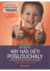 Jak mluvit, aby nás děti poslouchaly, jak naslouchat, aby nám děti důvěřovaly